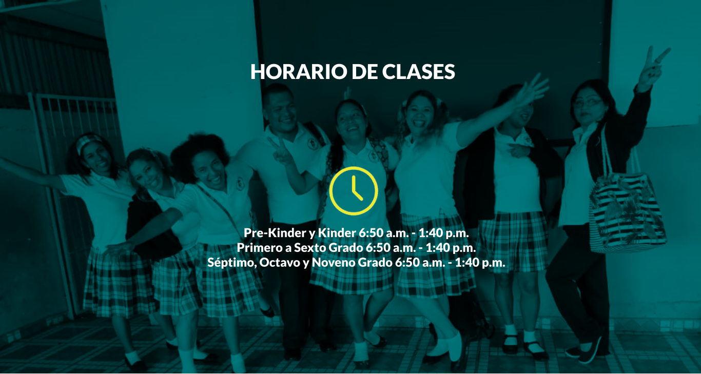 HORARIO DE CLASES  Pre-Kinder y Kinder 6:50 a.m. - 1:40 p.m. Primero a Sexto Grado 6:50 a.m. - 1:40 p.m. Séptimo, Octavo y Noveno Grado 6:50 a.m. - 1:40 p.m.
